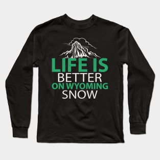 Life is Better on Wyoming Snow Awesome Jackson Hole Ski Gift Long Sleeve T-Shirt